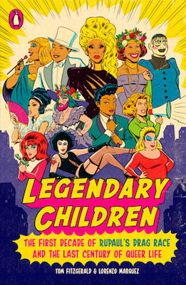 Legendary Children: The First Decade of Rupaul’s Drag Race and the Last Century of Queer Life