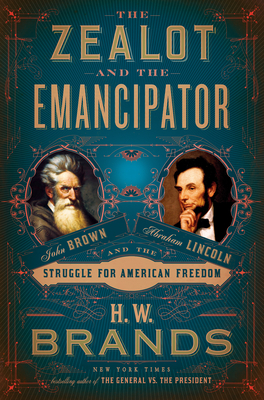The Zealot and the Emancipator: John Brown, Abraham Lincoln, and the Struggle for American Freedom