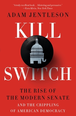 Kill Switch: The Rise of the Modern Senate and the Crippling of American Democracy” by Adam Jentleson